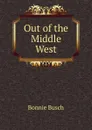 Out of the Middle West - Bonnie Busch