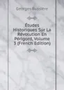 Etudes Historiques Sur La Revolution En Perigord, Volume 3 (French Edition) - Georges Bussière