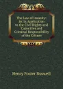 The Law of Insanity: In Its Application to the Civil Rights and Capacities and Criminal Responsibility of the Citizen - Henry Foster Buswell