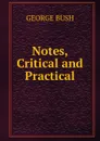 Notes, Critical and Practical - George Bush