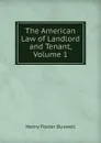 The American Law of Landlord and Tenant, Volume 1 - Henry Foster Buswell