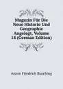 Magazin Fur Die Neue Historie Und Geographie Angelegt, Volume 18 (German Edition) - Anton Friedrich Büsching