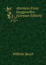 Abenteur Eines Junggesellen (German Edition) - Wilhelm Busch