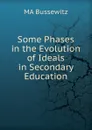 Some Phases in the Evolution of Ideals in Secondary Education - MA Bussewitz