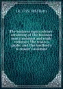 The business man.s adviser: consisting of The business man.s assistant and ready reckoner; The trader.s guide; and The landlord.s . tenant.s assistant - I R. 1795-1882 Butts