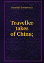 Traveller takes of China; - Hezekiah Butterworth