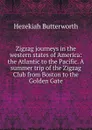 Zigzag journeys in the western states of America: the Atlantic to the Pacific. A summer trip of the Zigzag Club from Boston to the Golden Gate - Hezekiah Butterworth