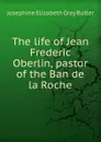 The life of Jean Frederic Oberlin, pastor of the Ban de la Roche - Josephine Elizabeth Grey Butler