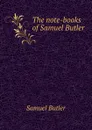 The note-books of Samuel Butler - Butler Samuel