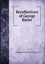 Recollections of George Butler - Josephine Elizabeth Grey Butler