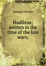 Hudibras; written in the time of the late wars; - Butler Samuel