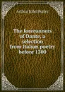 The forerunners of Dante, a selection from Italian poetry before 1300 - Arthur John Butler