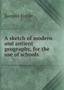 A sketch of modern and antient geography, for the use of schools - Butler Samuel