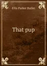 That pup - Ellis Parker Butler