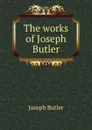 The works of Joseph Butler - Joseph Butler