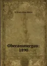 Oberammergau: 1890 - William Allen Butler