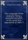The campaign of the cataracts: being a personal narrative of the great Nile expedition of 1884-5 - William Francis Butler