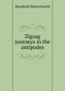 Zigzag journeys in the antipodes - Hezekiah Butterworth
