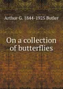 On a collection of butterflies - Arthur G. 1844-1925 Butler