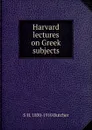 Harvard lectures on Greek subjects - S H. 1850-1910 Butcher