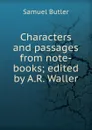 Characters and passages from note-books; edited by A.R. Waller - Butler Samuel