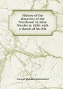 History of the discovery of the Northwest by John Nicolet in 1634: with a sketch of his life - Consul Willshire Butterfield