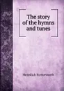 The story of the hymns and tunes - Hezekiah Butterworth
