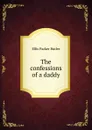 The confessions of a daddy - Ellis Parker Butler