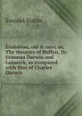 Evolution, old . new; or, The theories of Buffon, Dr. Erasmus Darwin and Lamarck, as compared with that of Charles Darwin - Butler Samuel