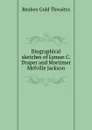 Biographical sketches of Lyman C. Draper and Mortimer Melville Jackson - Reuben Gold Thwaites