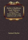 Butler.s Hudibras: Izaak Walton.s Lives, Plays from Molier, A.D. 1663 to A.D. 1733 - Butler Samuel