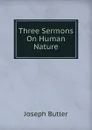 Three Sermons On Human Nature - Joseph Butler
