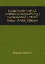 Cyfatebiaeth Crefydd, Naturiol a Dadguddiedig I Gryfansoddiad a Threfn Natur . (Welsh Edition) - Joseph Butler