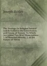 The Analogy Or Religion Natural and Revealed to the Constitution and Course of Nature: To Which Are Added Two Brief Dissertations: 1. of Personal Identity. 2. of the Nature of Virtue - Joseph Butler
