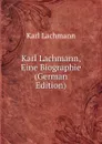 Karl Lachmann, Eine Biographie (German Edition) - Karl Lachmann