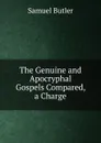 The Genuine and Apocryphal Gospels Compared, a Charge - Butler Samuel