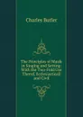 The Principles of Musik in Singing and Setting: With the Two-Fold Use Therof, Ecclesiasticall and Civil - Charles Butler