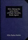Kilo: Being the Love Story of Eliph. Hewlitt, Book Agent - Ellis Parker Butler