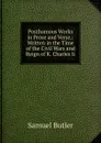 Posthumous Works in Prose and Verse,: Written in the Time of the Civil Wars and Reign of K. Charles Ii. - Butler Samuel