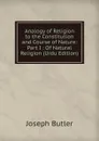 Analogy of Religion to the Constitution and Course of Nature: Part I : Of Natural Religion (Urdu Edition) - Joseph Butler