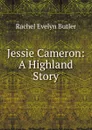 Jessie Cameron: A Highland Story - Rachel Evelyn Butler