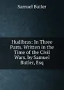 Hudibras: In Three Parts. Written in the Time of the Civil Wars. by Samuel Butler, Esq - Butler Samuel