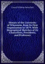 History of the University of Wisconsin, from Its First Organization to 1879: With Biographical Sketches of Its Chancellors, Presidents, and Professors - Consul Willshire Butterfield
