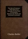The Life of Erasmus: With Historical Remarks On the State of Literature Between the Tenth and Sixteenth Centuries - Charles Butler