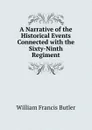 A Narrative of the Historical Events Connected with the Sixty-Ninth Regiment - William Francis Butler