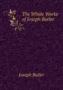 The Whole Works of Joseph Butler - Joseph Butler