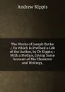 The Works of Joseph Butler .: To Which Is Prefixed a Life of the Author, by Dr Kippis; : With a Preface, Giving Some Account of His Character and Writings, - Andrew Kippis