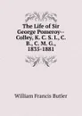 The Life of Sir George Pomeroy--Colley, K. C. S. I., C. B., C. M. G., 1835-1881 - William Francis Butler