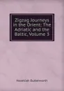 Zigzag Journeys in the Orient: The Adriatic and the Baltic, Volume 3 - Hezekiah Butterworth