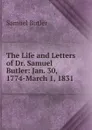 The Life and Letters of Dr. Samuel Butler: Jan. 30, 1774-March 1, 1831 - Butler Samuel